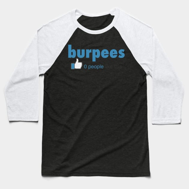 Burpees No One Liked This - Gym Workout Fitness Baseball T-Shirt by fromherotozero